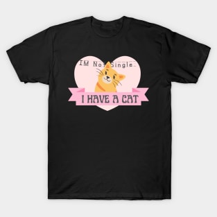 I m Not Single I Have a Cat T-Shirt